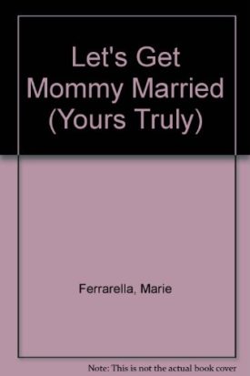 LetS Get Mommy Married (Yours Truly) (Paperback)