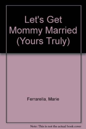 LetS Get Mommy Married (Yours Truly) (Paperback)
