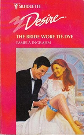 The Bride Wore Tie-Dye (Silhouette Desire #1038) (Mass Market Paperback)