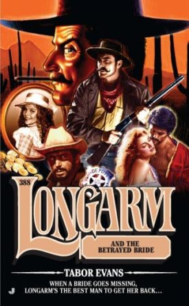 Longarm #388: Longarm and the Betrayed Bride (Mass Market Paperback)