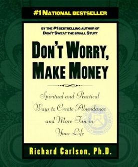 Dont Worry, Make Money: Spiritual & Practical Ways to Create Abundance and More Fun in Your Life Carlson, Richard
