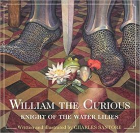 William the Curious: Knight of the Water Lilies (Hardcover) by Charles Santore