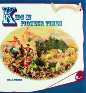 Kids in Pioneer Times (Hardcover) by Lisa A. Wroble