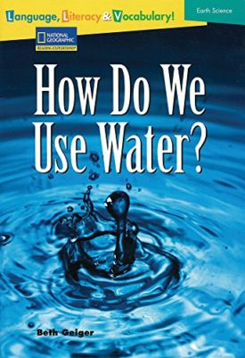Language, Literacy and Vocabulary - Reading Expeditions (Earth Science): How Do We Use Water? (Paperback) by National Geographic Learning
