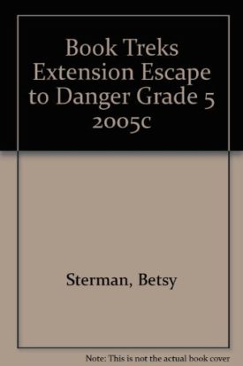 Book Treks Extension Escape to Danger Grade 5 2005c (Paperback) by Betsy Sterman
