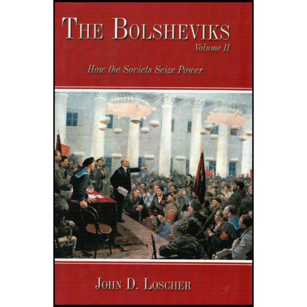 The Bolsheviks Volume II (Hardcover) by John D. Loscher